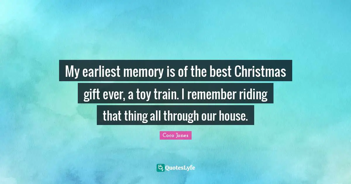 My earliest memory is of the best Christmas gift ever, a toy train. I remember riding that thing all through our house.