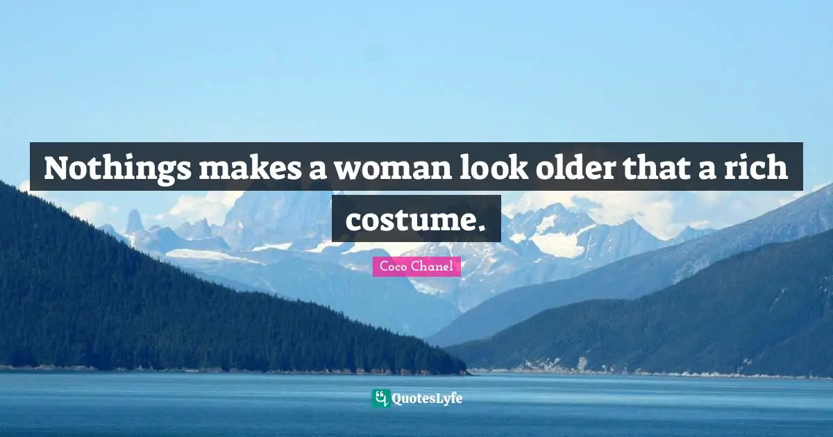 Nothings makes a woman look older that a rich costume.