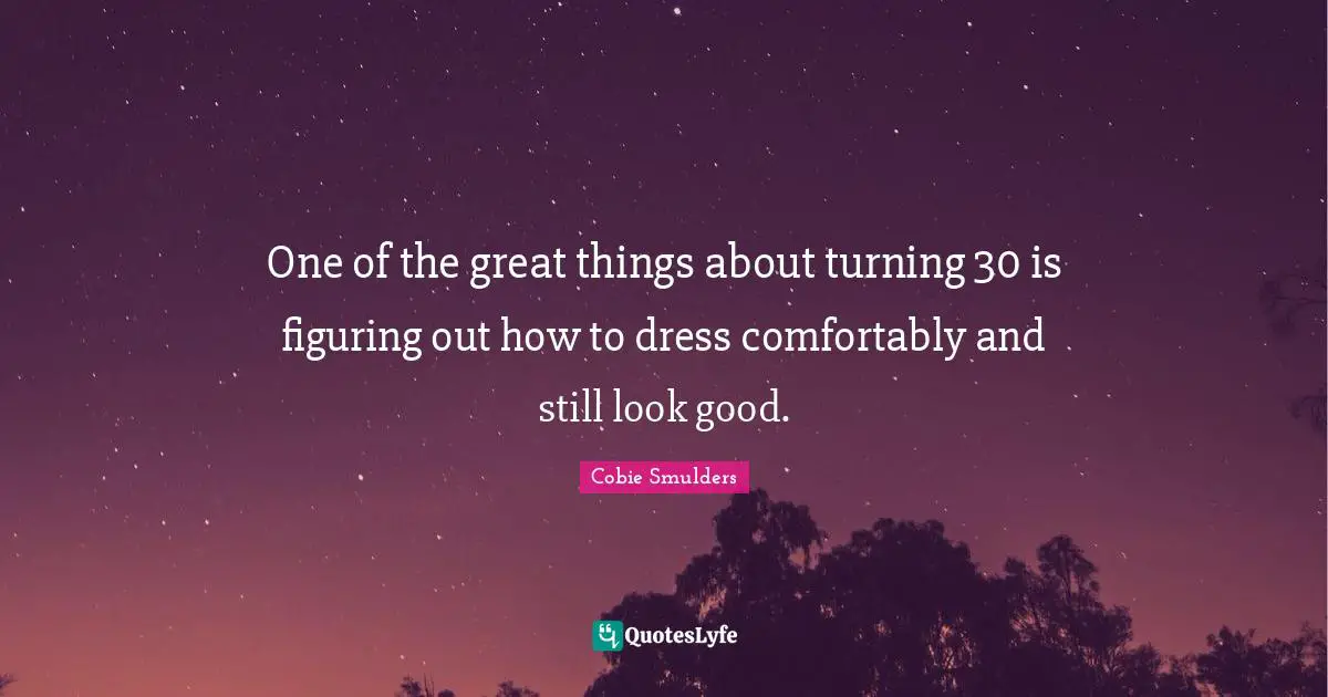 One of the great things about turning 30 is figuring out how to dress comfortably and still look good.