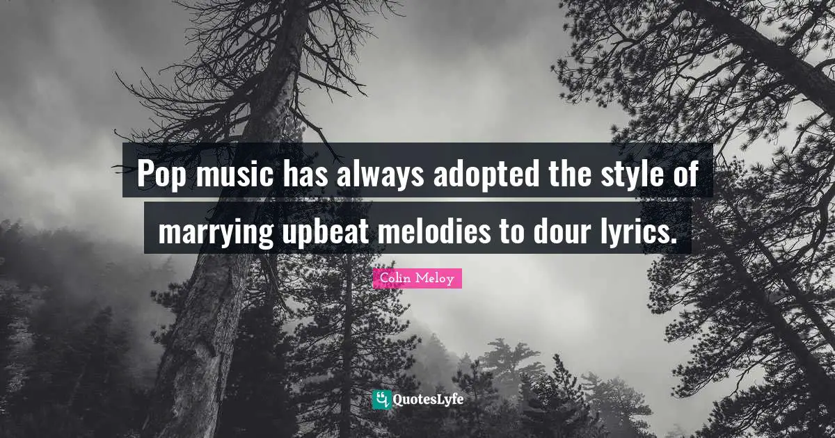 Pop music has always adopted the style of marrying upbeat melodies to dour lyrics.