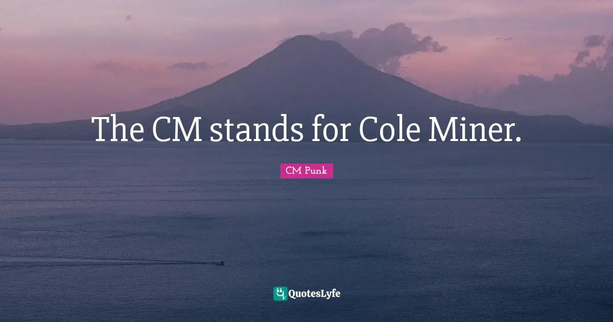 The CM stands for Cole Miner.