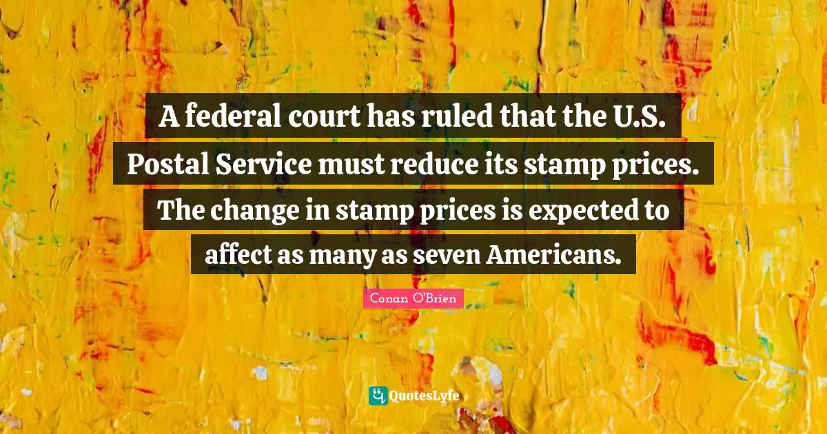 Stamps Quotes: "A federal court has ruled that the U.S. Postal Service must reduce its stamp prices. The change in stamp prices is expected to affect as many as seven Americans."