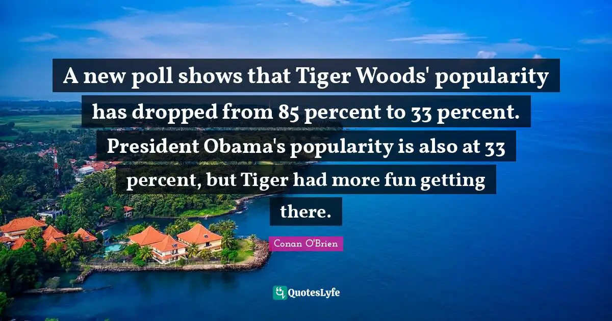 A new poll shows that Tiger Woods' popularity has dropped from 85 percent to 33 percent. President Obama's popularity is also at 33 percent, but Tiger had more fun getting there.