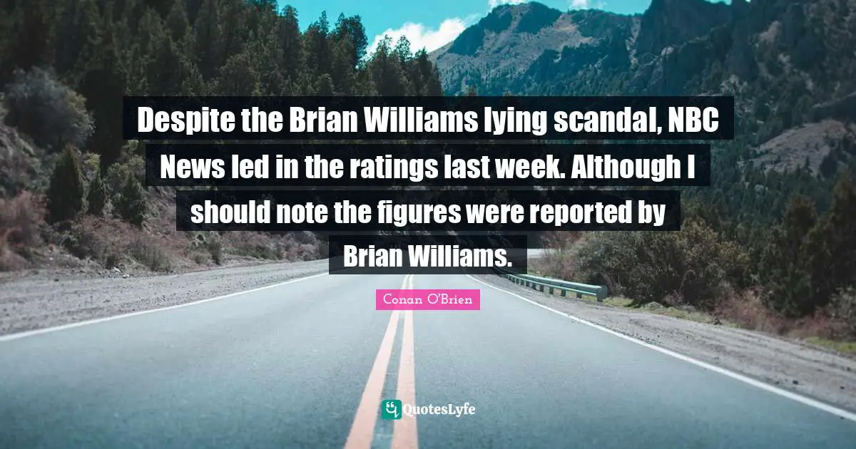 Despite the Brian Williams lying scandal, NBC News led in the ratings last week. Although I should note the figures were reported by Brian Williams.