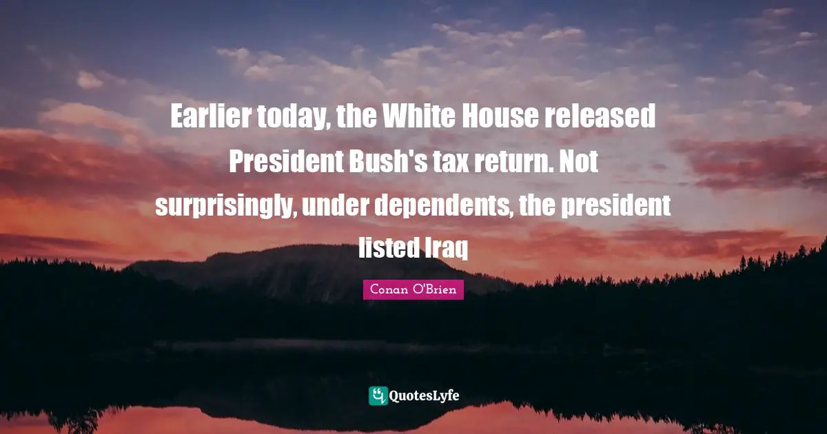 Earlier today, the White House released President Bush's tax return. Not surprisingly, under dependents, the president listed Iraq
