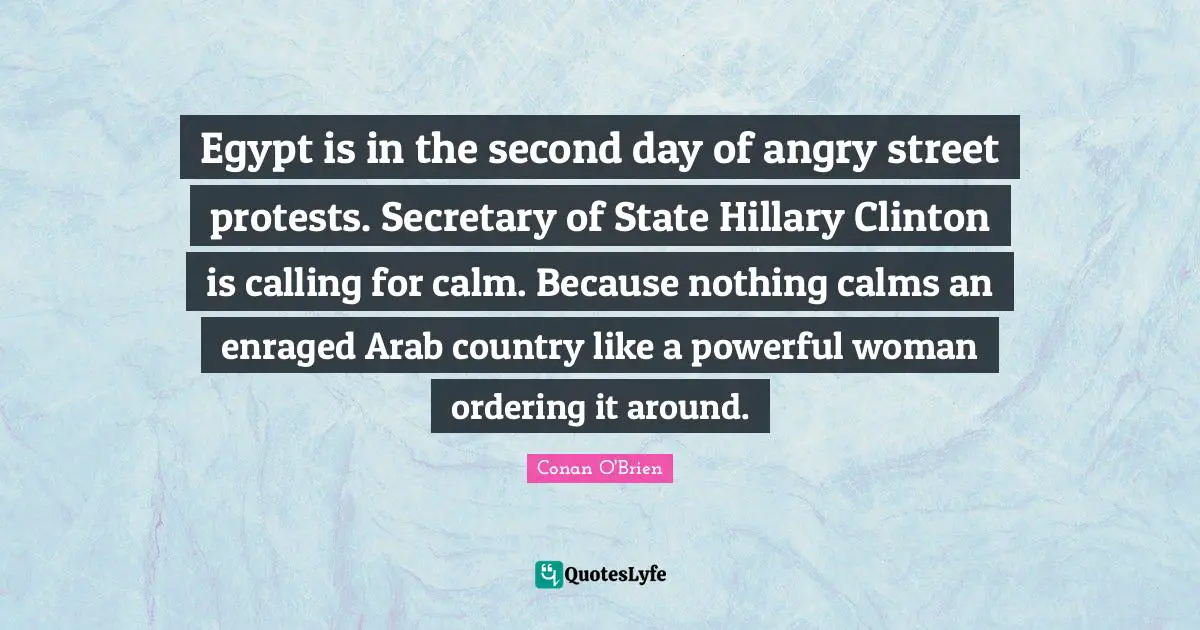 Egypt is in the second day of angry street protests. Secretary of State Hillary Clinton is calling for calm. Because nothing calms an enraged Arab country like a powerful woman ordering it around.