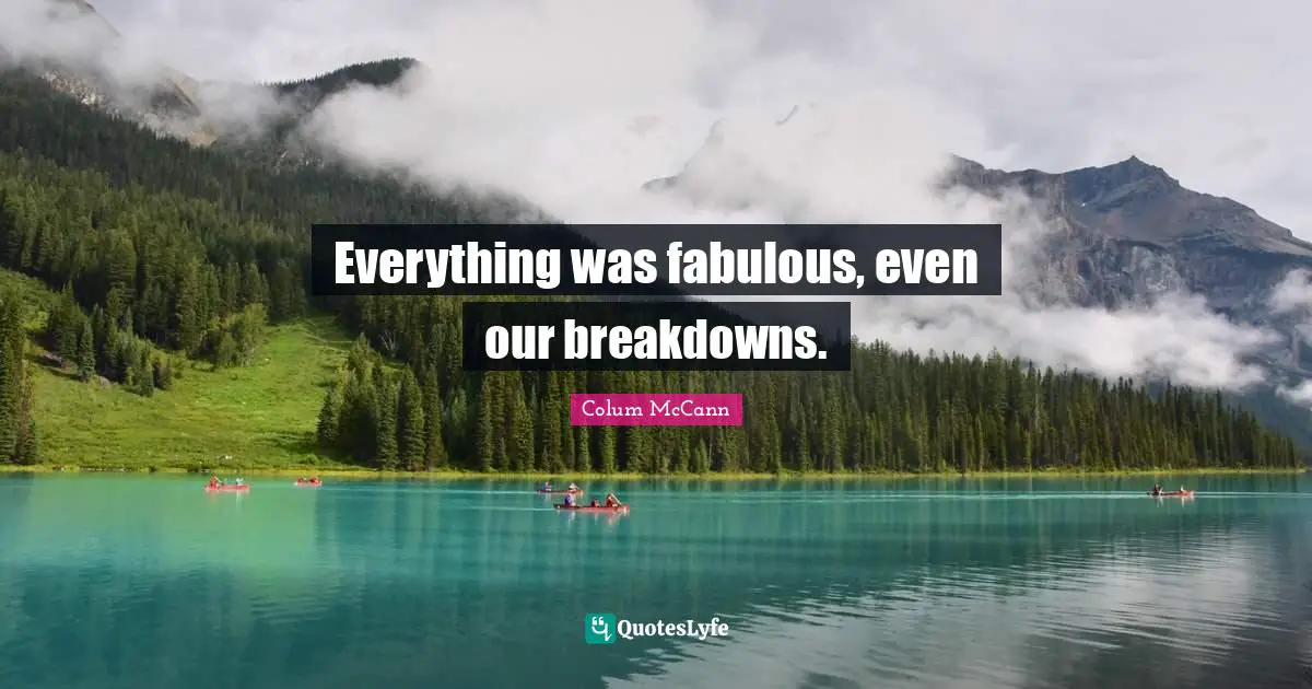 Everything was fabulous, even our breakdowns.