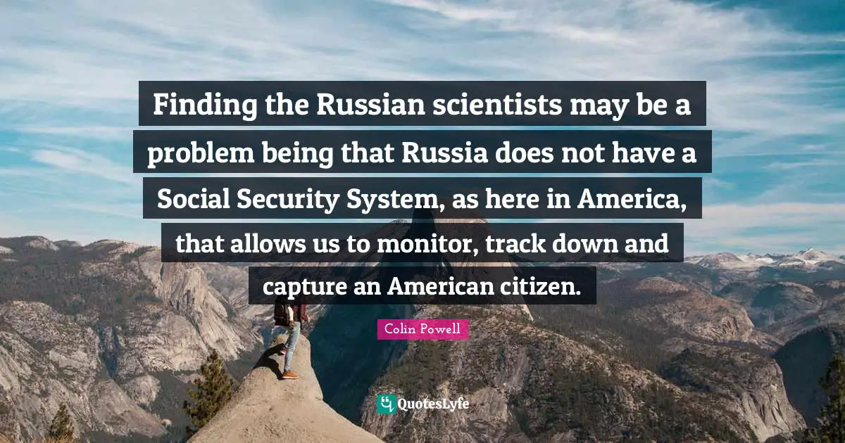 Finding the Russian scientists may be a problem being that Russia does not have a Social Security System, as here in America, that allows us to monitor, track down and capture an American citizen.