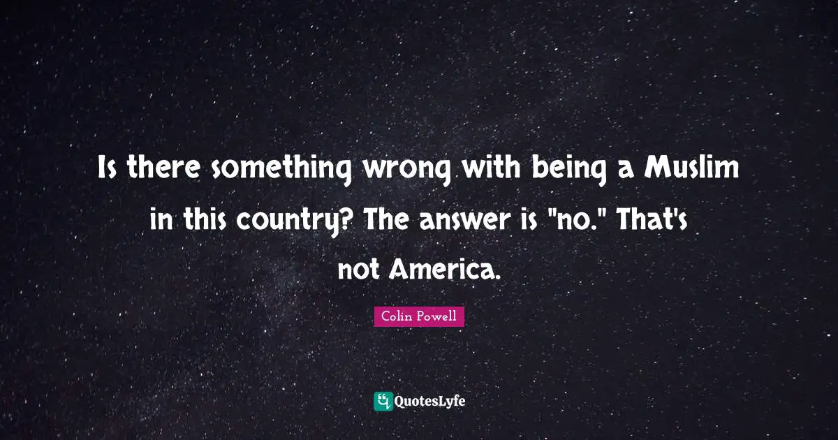 Is there something wrong with being a Muslim in this country? The answer is "no." That's not America.