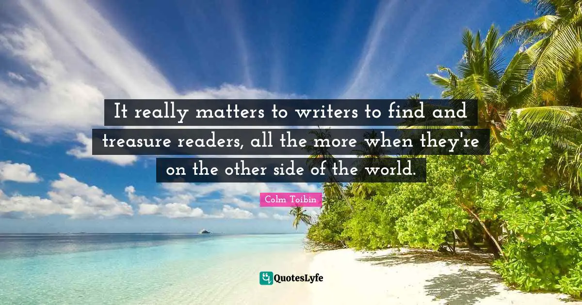 It really matters to writers to find and treasure readers, all the more when they're on the other side of the world.
