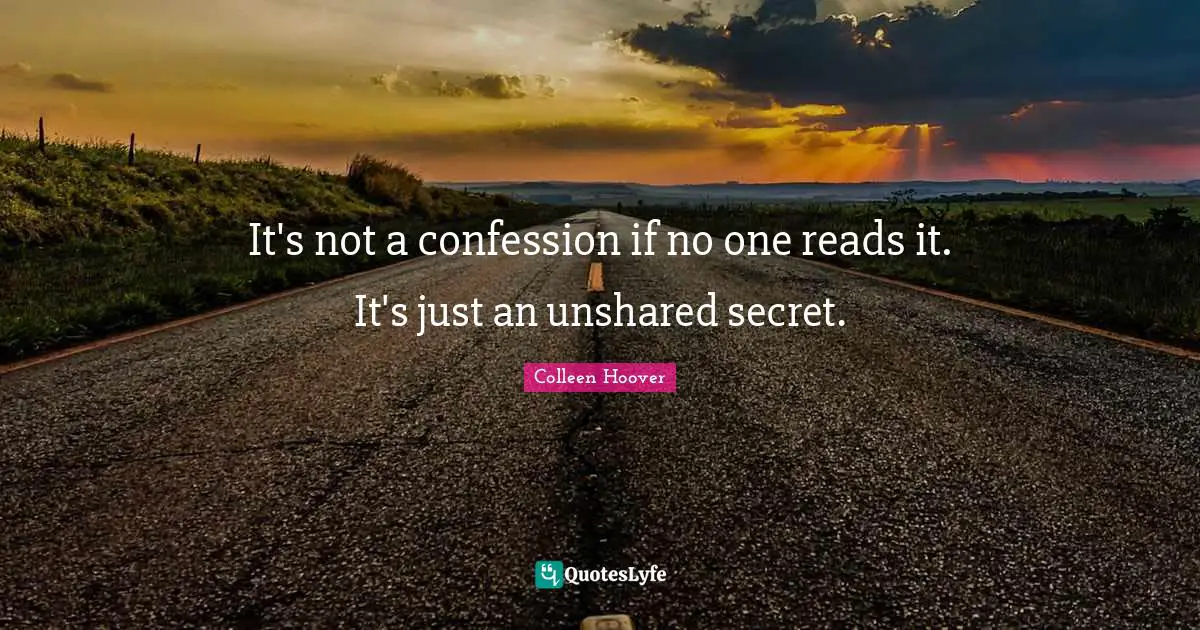 It's not a confession if no one reads it. It's just an unshared secret.