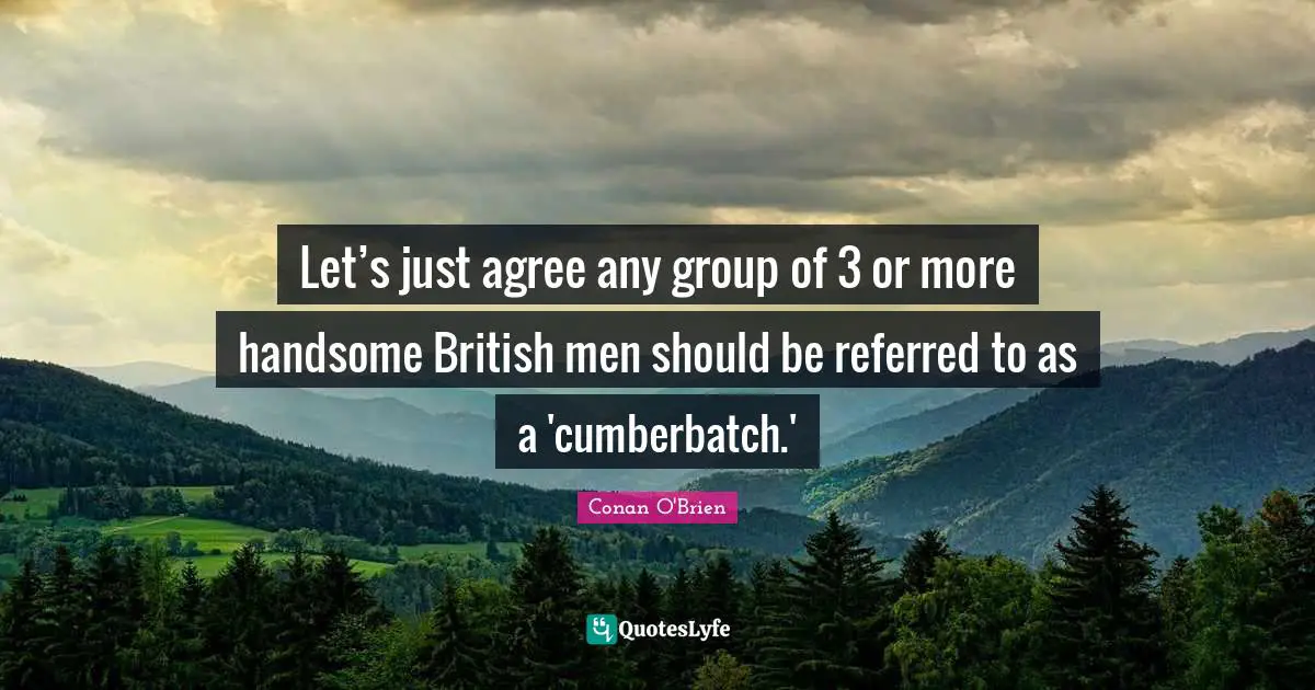 Let’s just agree any group of 3 or more handsome British men should be referred to as a 'cumberbatch.'