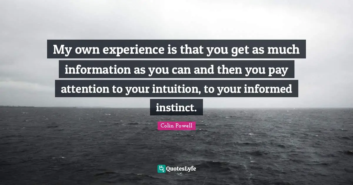 My own experience is that you get as much information as you can and then you pay attention to your intuition, to your informed instinct.