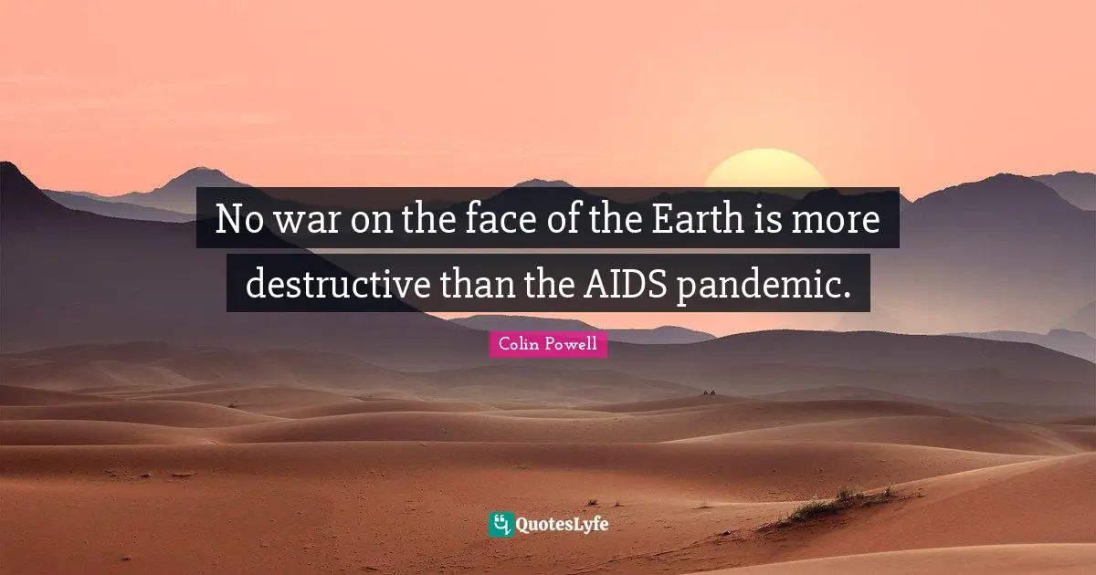 C. F. Powell Quotes: "No war on the face of the Earth is more destructive than the AIDS pandemic."