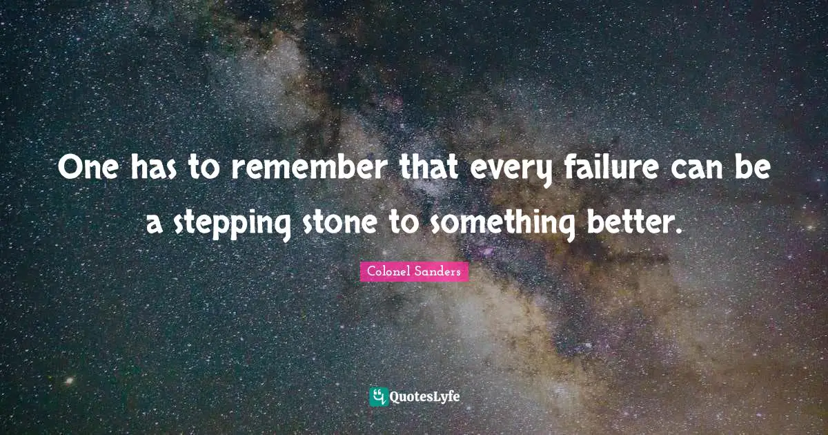 Encouragement Quotes: "One has to remember that every failure can be a stepping stone to something better."