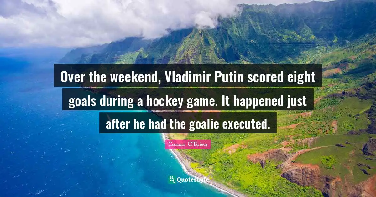 Over the weekend, Vladimir Putin scored eight goals during a hockey game. It happened just after he had the goalie executed.