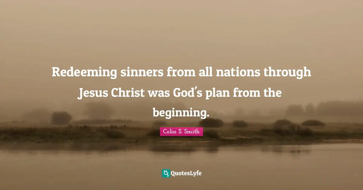 Redeeming sinners from all nations through Jesus Christ was God's plan from the beginning.