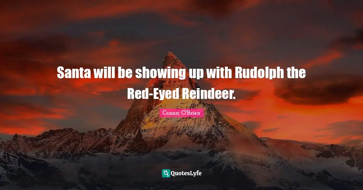 Santa will be showing up with Rudolph the Red-Eyed Reindeer.