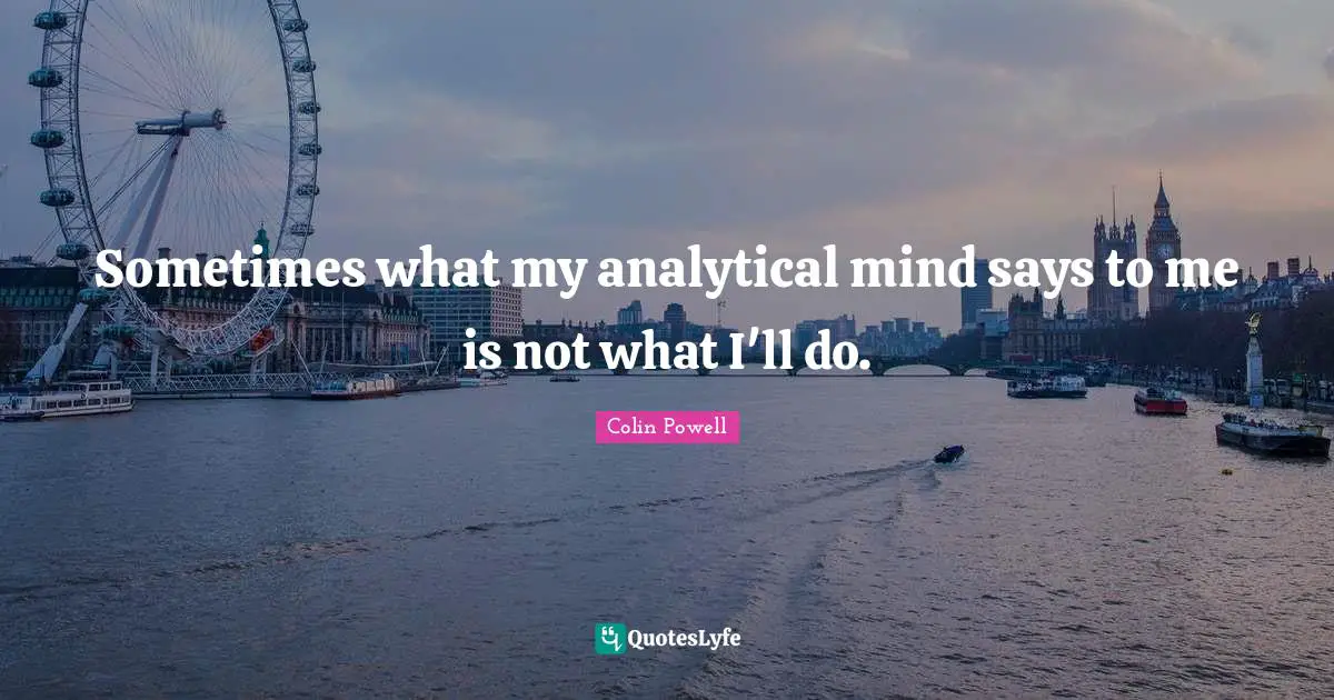 Sometimes what my analytical mind says to me is not what I'll do.