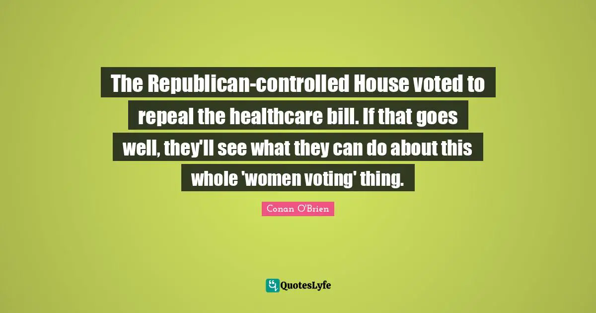 The Republican-controlled House voted to repeal the healthcare bill. If that goes well, they'll see what they can do about this whole 'women voting' thing.