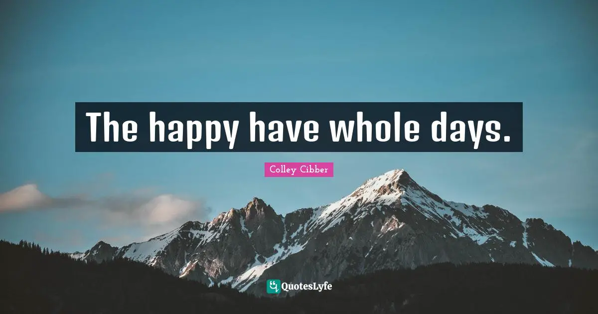 The happy have whole days.