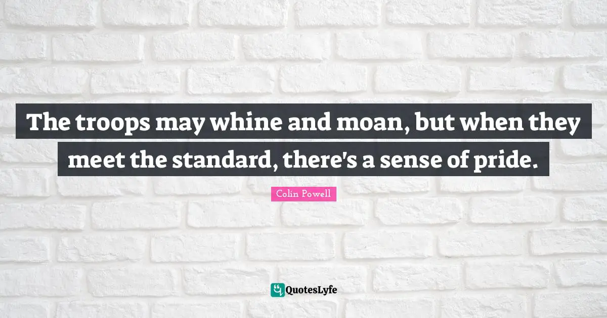 The troops may whine and moan, but when they meet the standard, there's a sense of pride.
