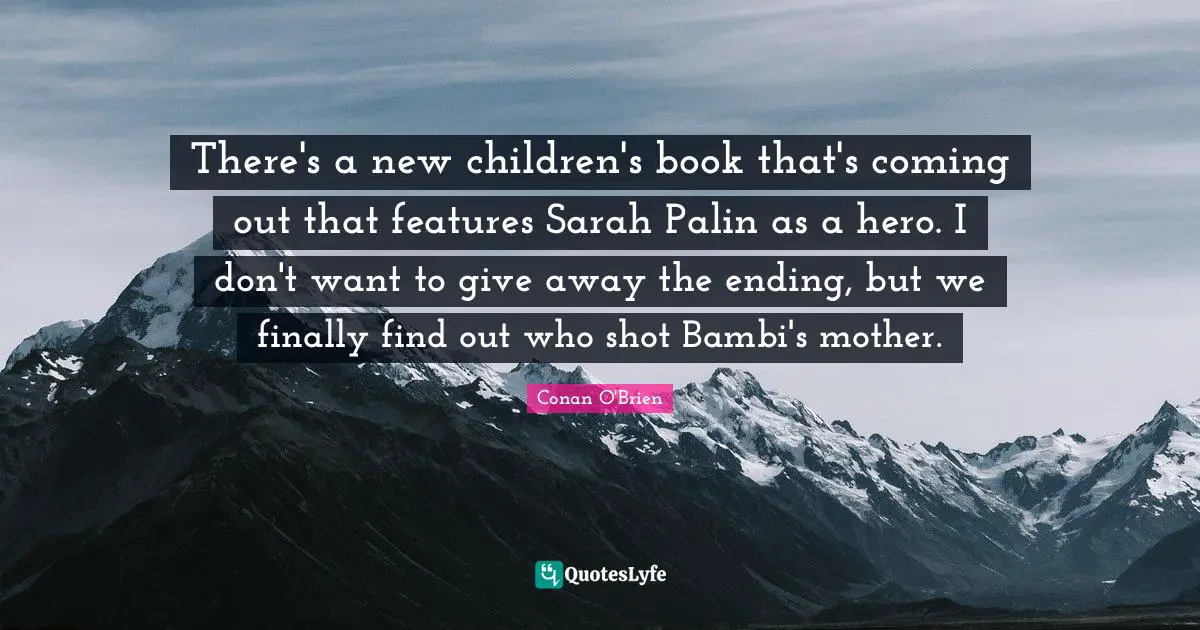 There's a new children's book that's coming out that features Sarah Palin as a hero. I don't want to give away the ending, but we finally find out who shot Bambi's mother.