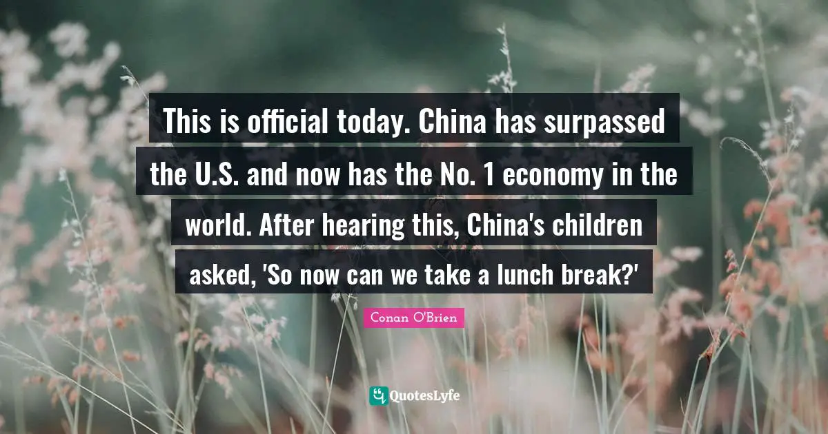 This is official today. China has surpassed the U.S. and now has the No. 1 economy in the world. After hearing this, China's children asked, 'So now can we take a lunch break?'