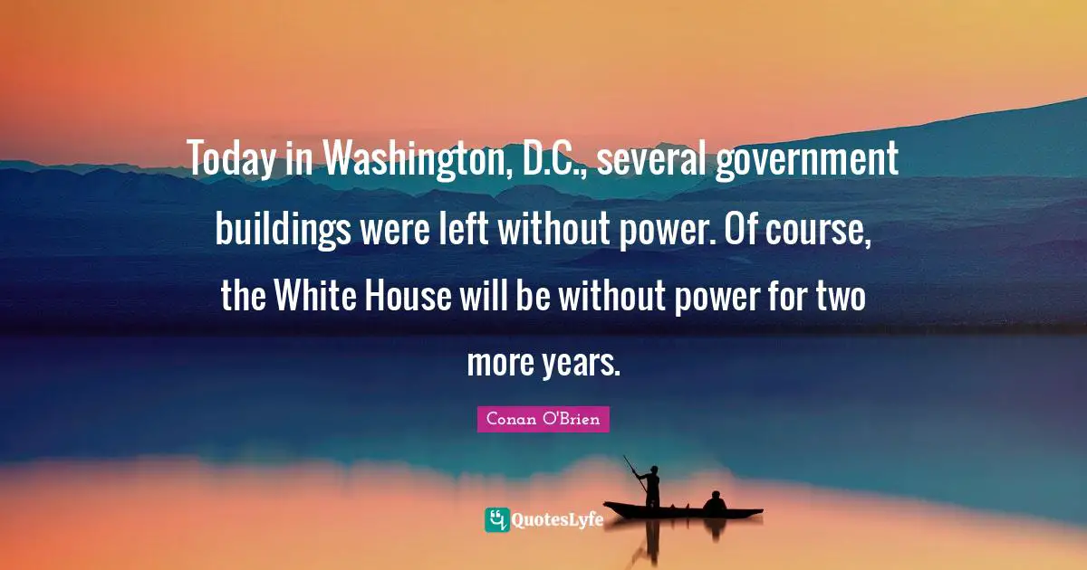 Today in Washington, D.C., several government buildings were left without power. Of course, the White House will be without power for two more years.