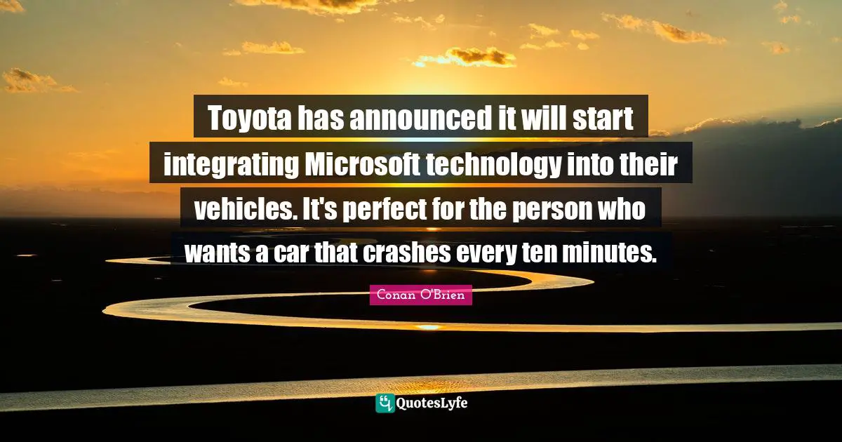 Toyota has announced it will start integrating Microsoft technology into their vehicles. It's perfect for the person who wants a car that crashes every ten minutes.