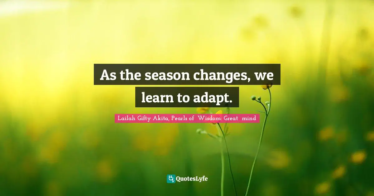 As the season changes, we learn to adapt.
