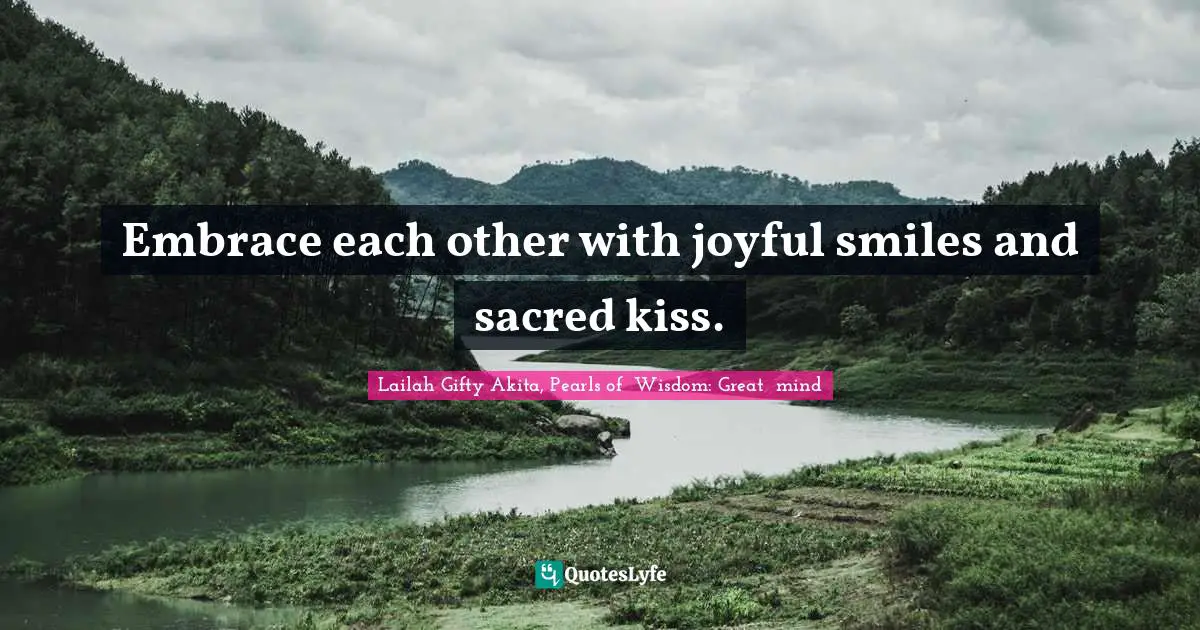 Embrace each other with joyful smiles and sacred kiss.