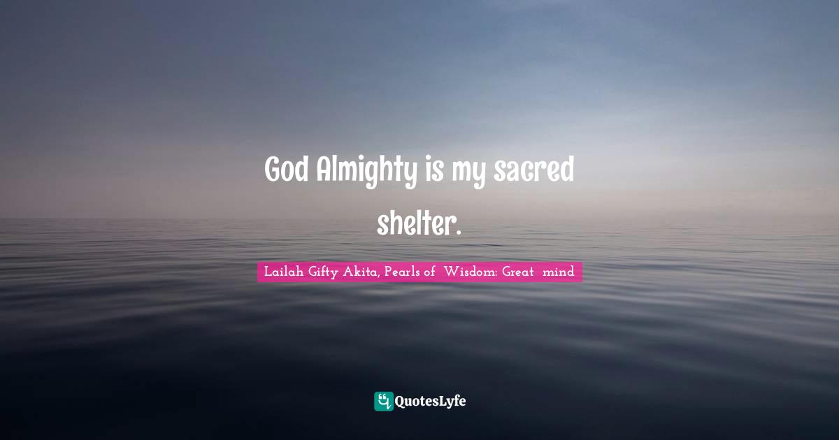 God Almighty is my sacred shelter.