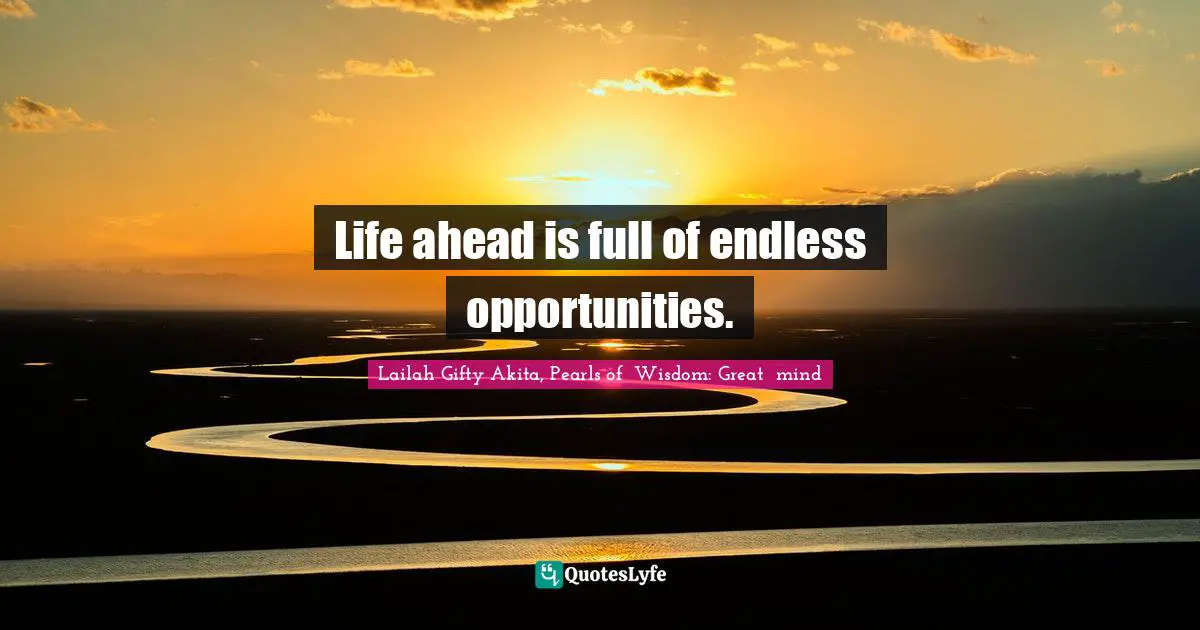 Forget The Past Quotes: "Life ahead is full of endless opportunities."