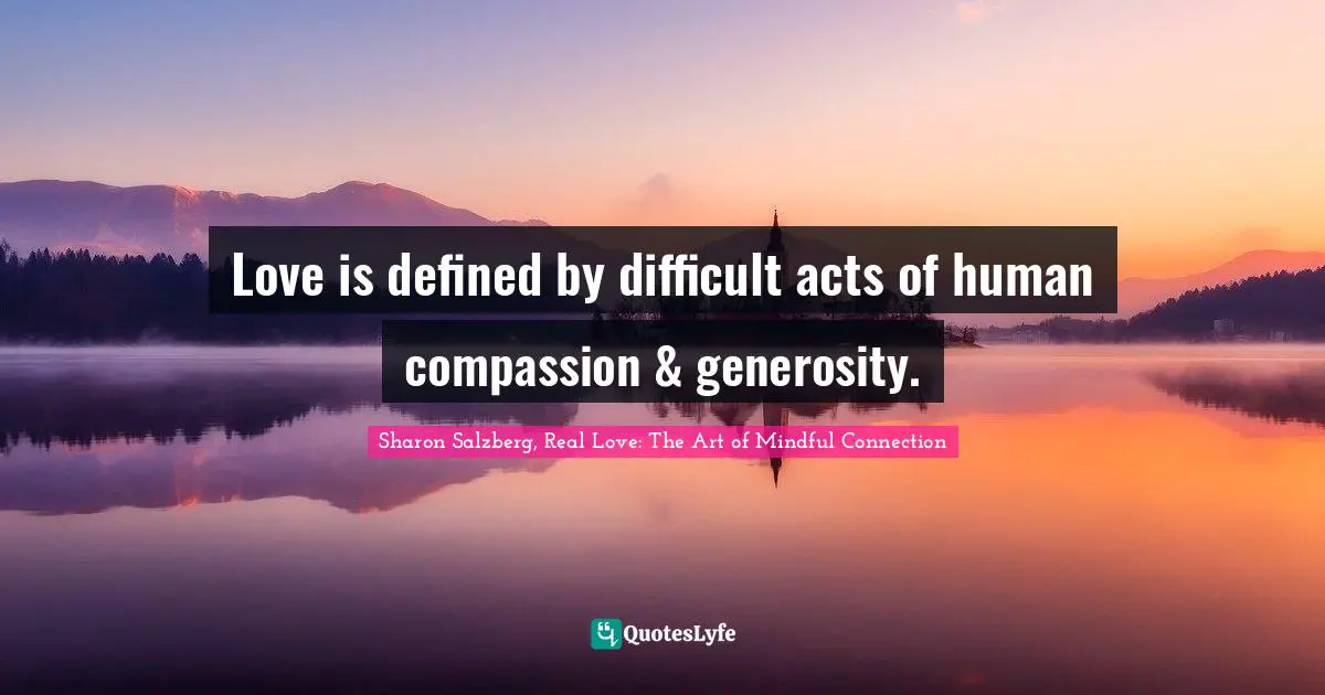 Love is defined by difficult acts of human compassion & generosity.