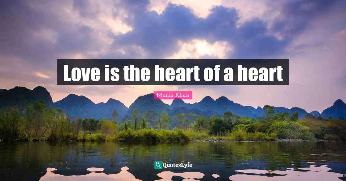 Love Life Live Quotes: "Love is the heart of a heart"