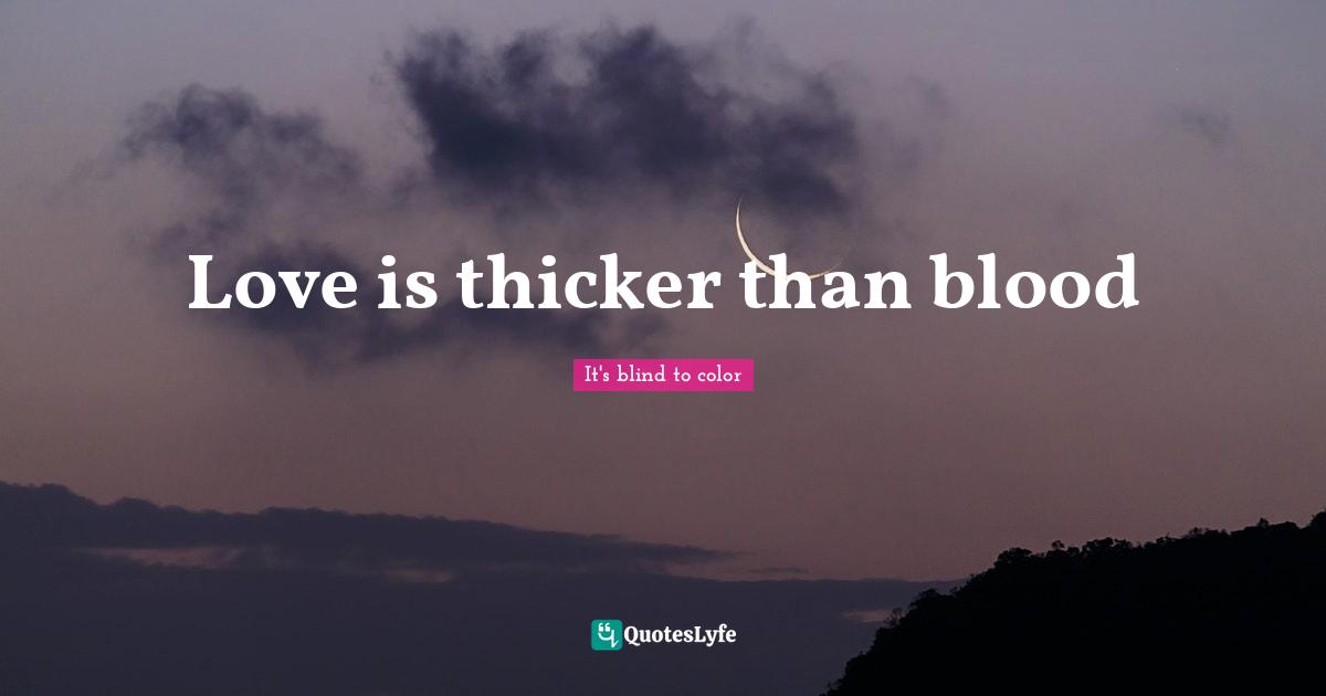 Love is thicker than blood