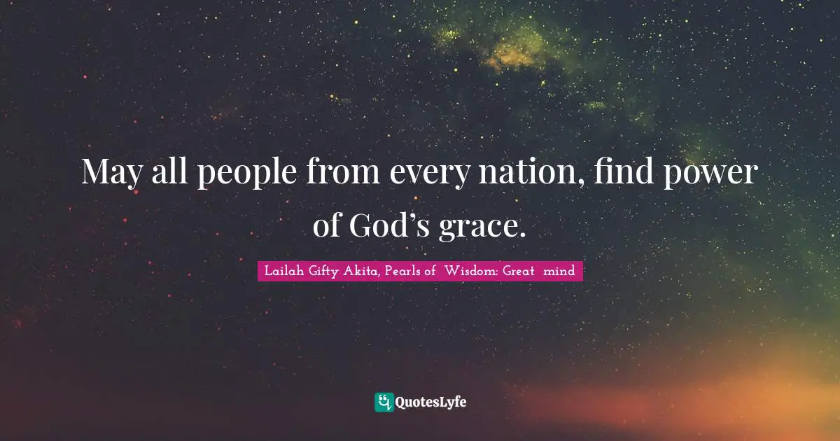 Grace Divine Quotes: "May all people from every nation, find power of God’s grace."