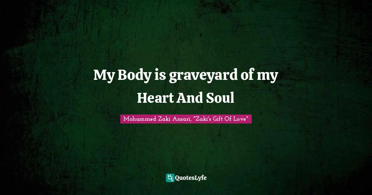 My Body is graveyard of my Heart And Soul