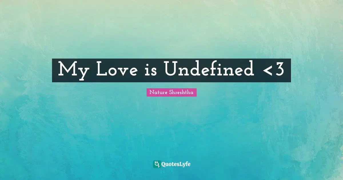 My Love is Undefined <3