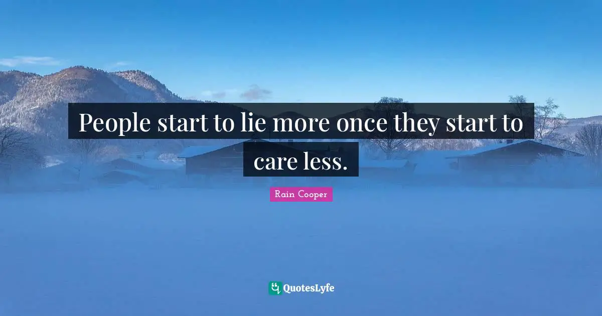 Dissapointment Quotes: "People start to lie more once they start to care less."