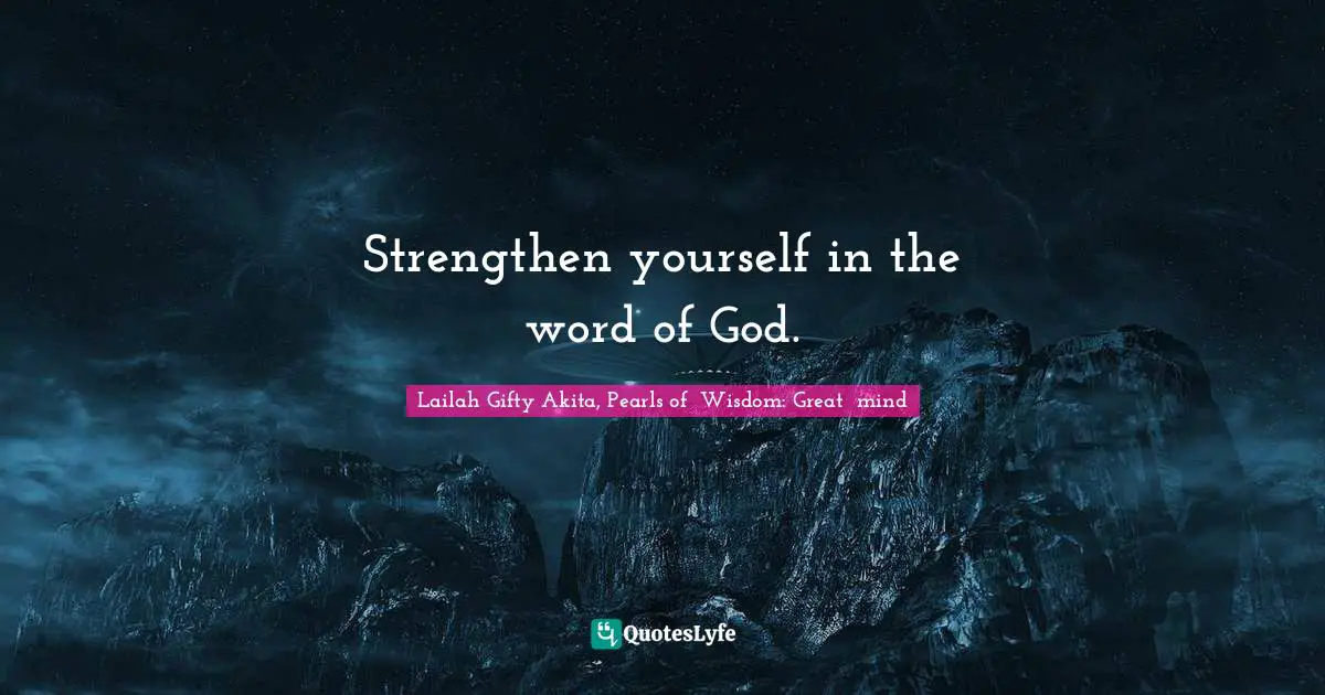 Strengthen yourself in the word of God.