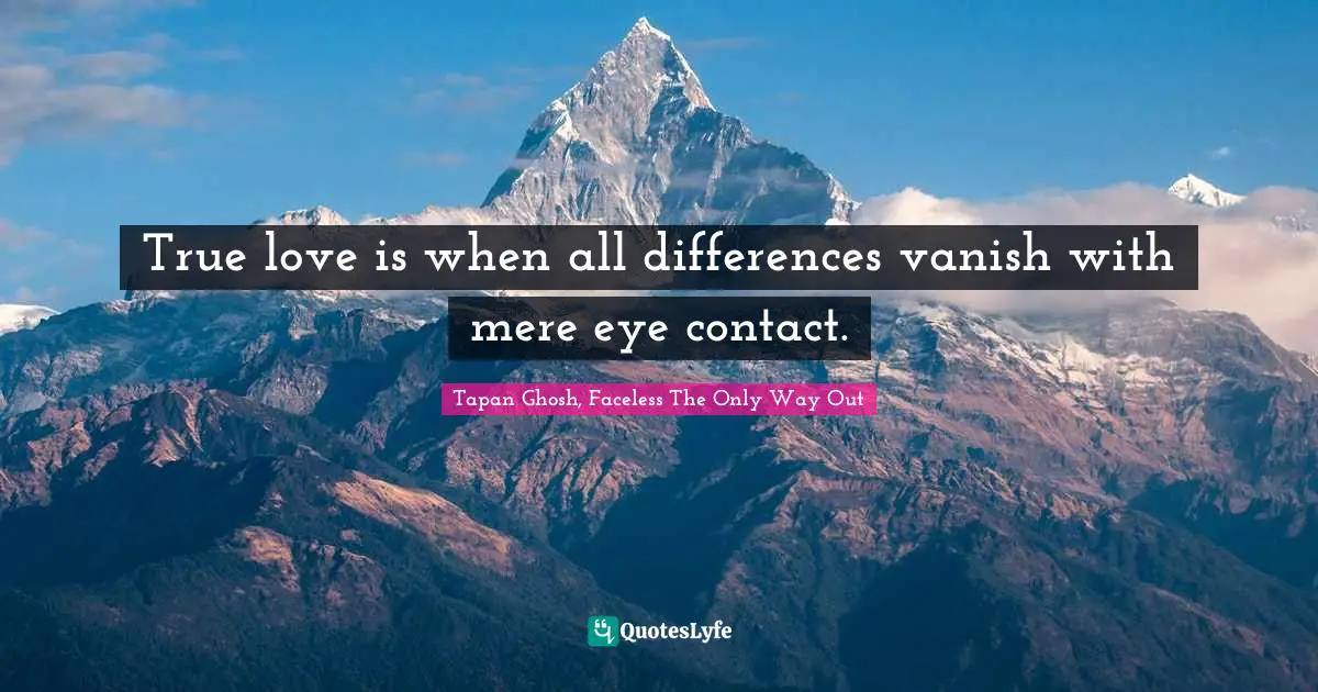 True love is when all differences vanish with mere eye contact.
