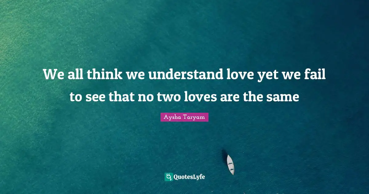 We all think we understand love yet we fail to see that no two loves are the same