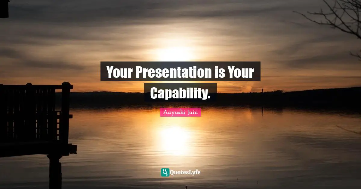 Your Presentation is Your Capability.
