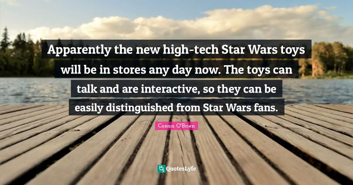 Apparently the new high-tech Star Wars toys will be in stores any day now. The toys can talk and are interactive, so they can be easily distinguished from Star Wars fans.