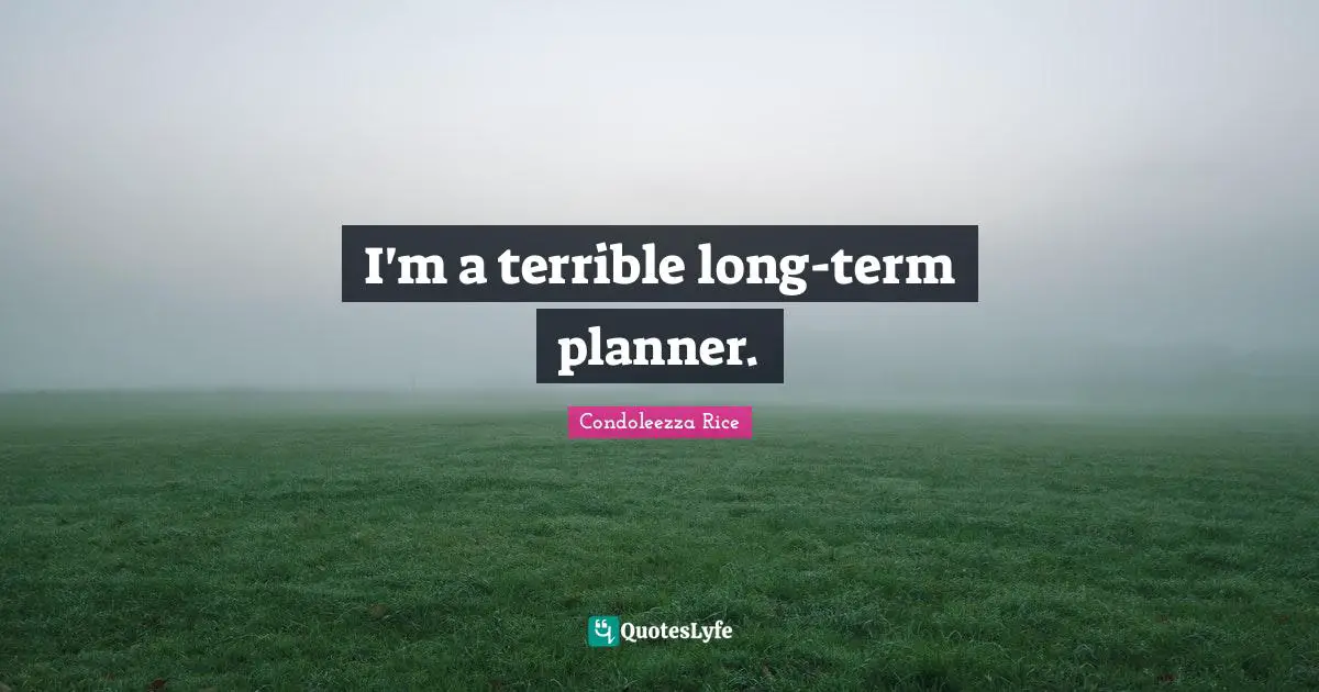 I'm a terrible long-term planner.