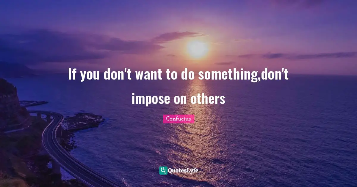 If you don't want to do something,don't impose on others