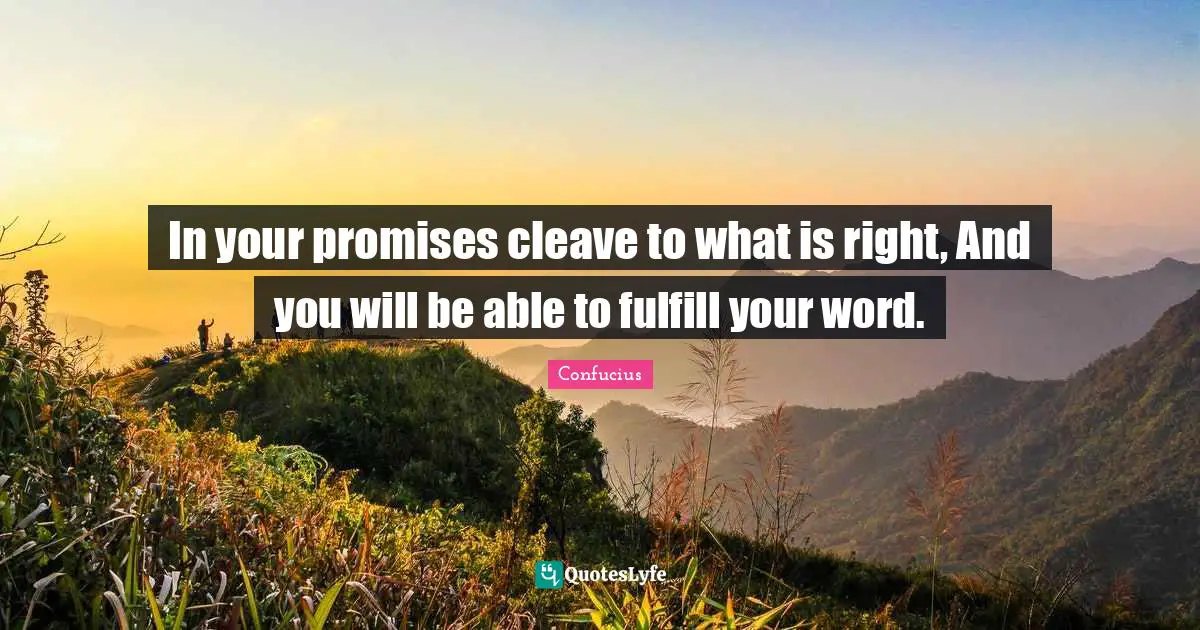 In your promises cleave to what is right, And you will be able to fulfill your word.