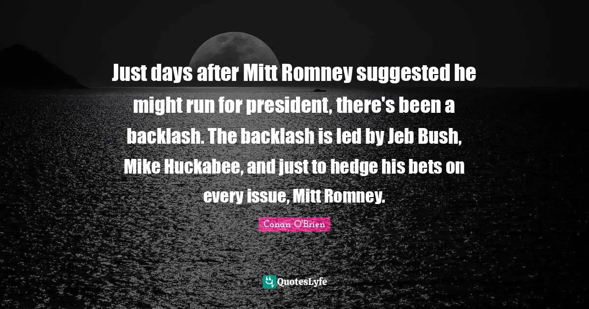 Just days after Mitt Romney suggested he might run for president, there's been a backlash. The backlash is led by Jeb Bush, Mike Huckabee, and just to hedge his bets on every issue, Mitt Romney.